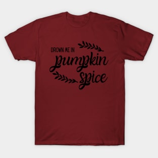 Drown Me in Pumpkin Spice T-Shirt